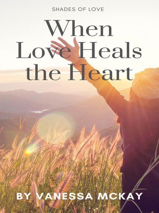 Title details for When Loves Heals the Heart by Vanessa McKay - Available